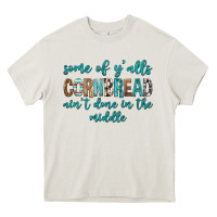 Cream Some of Y'alls Cornbread Ain't Done In Middle Heavy Core Tee - texasbilliewilder