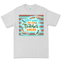 Dove Grey don't make me use my teacher voice Premium Tee - TumblerDesignByShophia