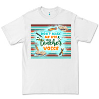 White don't make me use my teacher voice Premium Tee - TumblerDesignByShophia