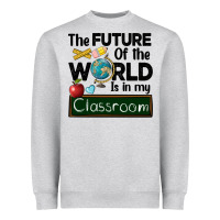 The Future Of The World Is In My Classroom Heavyweight Sweatshirt | Teevron