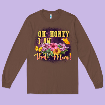 Oh Honey I Am That Mom Long Sleeve Tee Designed By Fadigitalartstudio