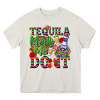 Cream Tequila made me do it Heavy Core Tee - NancyCooperArtShop