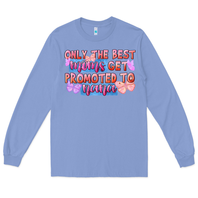 Only The Best Moms Get Promoted To Nana Long Sleeve Tee by FaDigitalArtStudio | Teevron