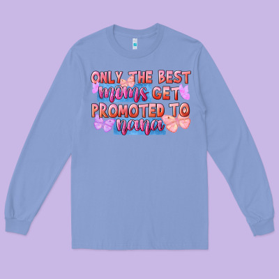 Only The Best Moms Get Promoted To Nana Long Sleeve Tee Designed By Fadigitalartstudio
