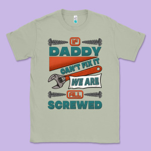 If Daddy Can't Fix It We Are All Screwed Classic Tee Designed By Jasminsmagicworld