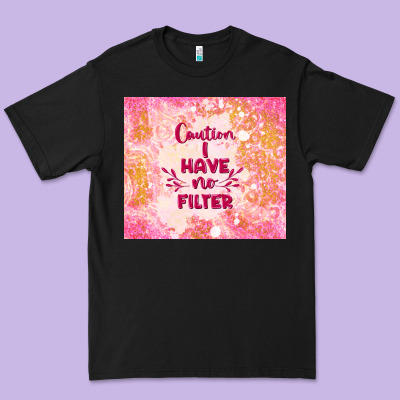 Caution I Have No Filter Premium Tee Designed By Tumblerdesignbyshophia