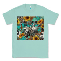 Seafoam yet despite the look on my face you are still talk Classic Tee - CowGirlArtShop
