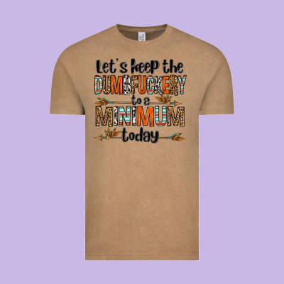 Let's Keep The Dumbfuckery To A Minimum Today Olivia Vintage Tee Designed By Oliviacreatesart