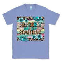Colony Blue probably late for something tumbler 3 Classic Tee - CowGirlArtShop