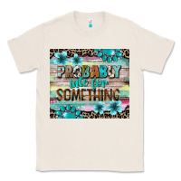 Natural probably late for something tumbler 3 Classic Tee - CowGirlArtShop