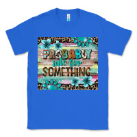 True Royal probably late for something tumbler 3 Classic Tee - CowGirlArtShop