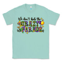 Seafoam we dont hide the crazy we parade it Classic Tee - CowGirlArtShop