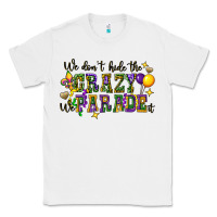 White we dont hide the crazy we parade it Classic Tee - CowGirlArtShop
