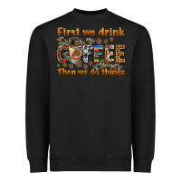 Black first we drink then we do things Heavyweight Sweatshirt - BarkalooDesign