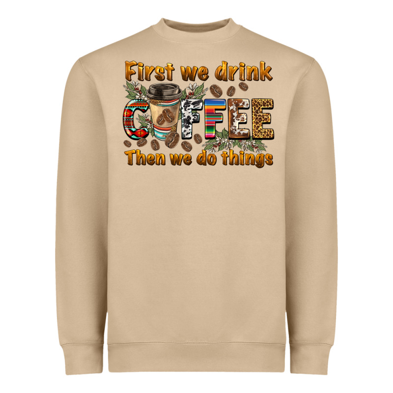 First We Drink Then We Do Things Heavyweight Sweatshirt by BarkalooDesign | Teevron