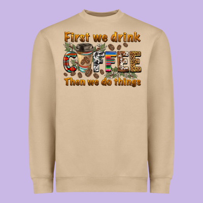 First We Drink Then We Do Things Heavyweight Sweatshirt Designed By Barkaloodesign