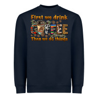 Navy first we drink then we do things Heavyweight Sweatshirt - BarkalooDesign