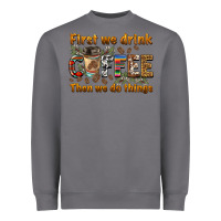 Storm first we drink then we do things Heavyweight Sweatshirt - BarkalooDesign
