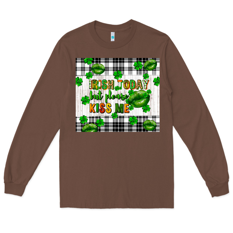 Irish Today But Please Kiss Me St. Patricks Day Long Sleeve Tee by FaDigitalArtStudio | Teevron