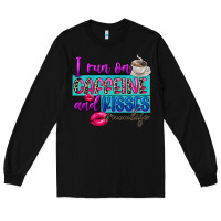 Black I run on caffeine and kisses Long Sleeve Tee - FaDigitalArtStudio
