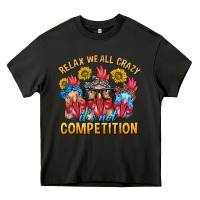 Asphalt Relax We All Crazy It's Not Competition Heavy Core Tee - texasbilliewilder