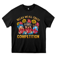 Black Relax We All Crazy It's Not Competition Heavy Core Tee - texasbilliewilder