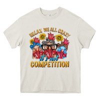 Cream Relax We All Crazy It's Not Competition Heavy Core Tee - texasbilliewilder