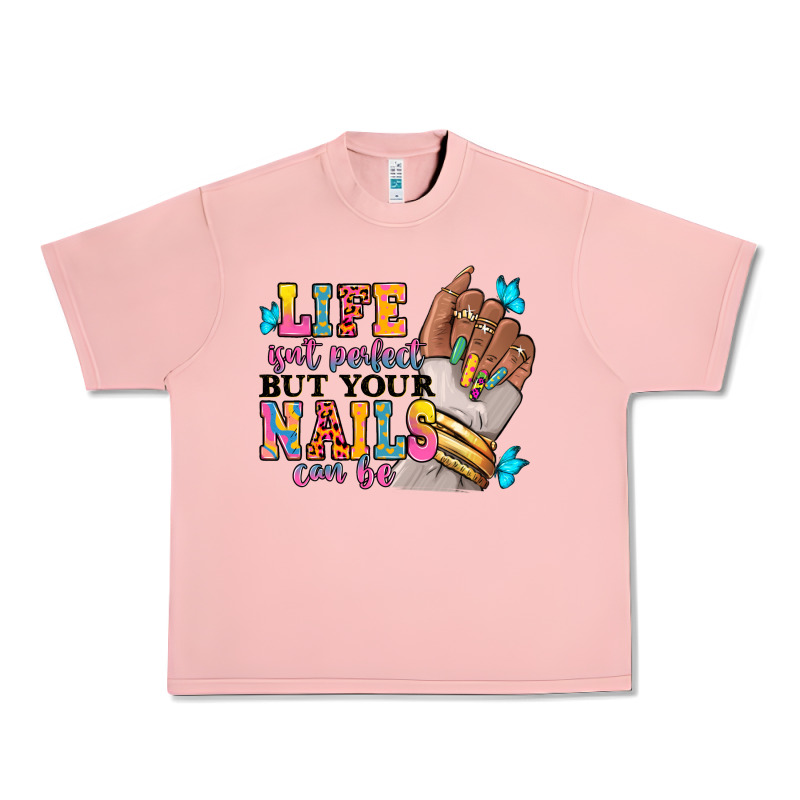 Life Isn't Perfect But Your Nails Can Be Urban Heavy Tee by RanaPortraitStore | Teevron