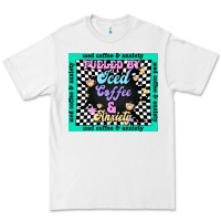 White fueled by ıced coffee and anxiety Premium Tee - TumblerDesignByShophia