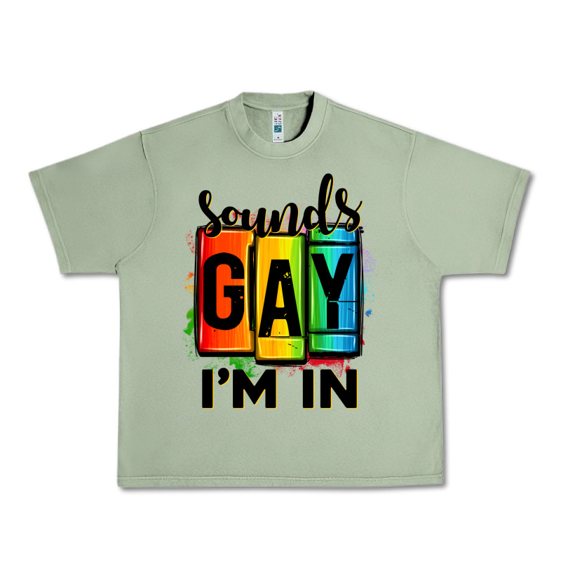 Sounds Gay I'm In Urban Heavy Tee by OliviaCreatesArt | Teevron