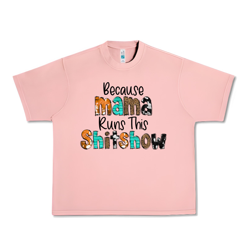 Because Mama Runs This Shitshow Urban Heavy Tee by CowCowDesign | Teevron