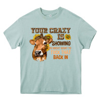 Arona Your Crazy Is Showing You Heavy Core Tee - texasbilliewilder