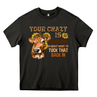 Asphalt Your Crazy Is Showing You Heavy Core Tee - texasbilliewilder