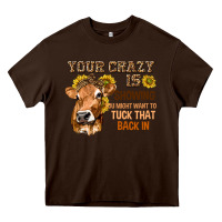 Your Crazy Is Showing You Heavy Core Tee | Teevron