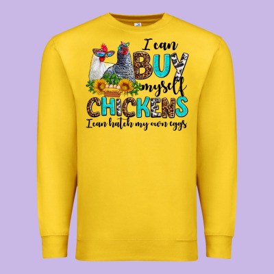 I Can Buy Myself Chickens I Can Hatch My Own Eggs Premium Sweatshirt Designed By Adodesignshop