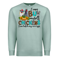 Seafoam i can buy myself chickens i can hatch my own eggs Premium Sweatshirt - AdoDesignShop