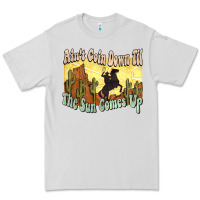 Dove Grey Ain't goin down til the sun comes up Cowboy Premium Tee - HowdyJamesFarm