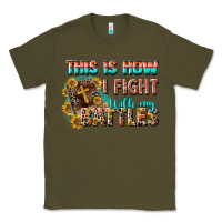 Army Green this is how i fight with my battles Classic Tee - CowGirlArtShop