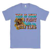 Colony Blue this is how i fight with my battles Classic Tee - CowGirlArtShop