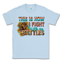 Dusty Blue this is how i fight with my battles Classic Tee - CowGirlArtShop