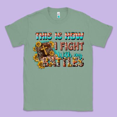 This Is How I Fight With My Battles Classic Tee Designed By Cowgirlartshop