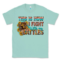 Seafoam this is how i fight with my battles Classic Tee - CowGirlArtShop