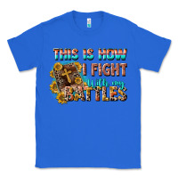 True Royal this is how i fight with my battles Classic Tee - CowGirlArtShop