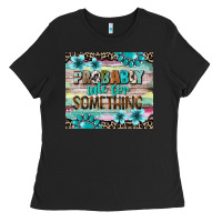 Black probably late for something tumbler 3 Ladies Tee - CowGirlArtShop