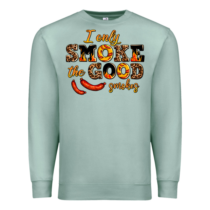 I Only Smoke The Good Smokes Premium Sweatshirt by AdoDesignShop | Teevron