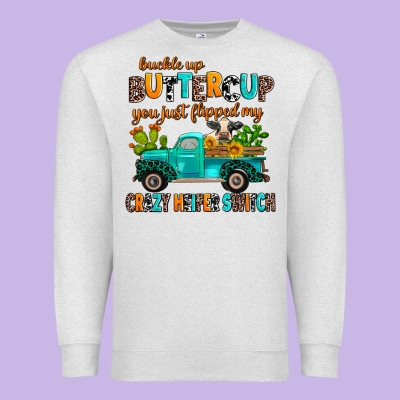 Buckle Up Buttercup You Just Flipped My Crazy Heif Premium Sweatshirt Designed By Adodesignshop
