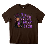 Chocolate Brown In a World Full of Princesses Be a Witch Heavy Core Tee - texasbilliewilder
