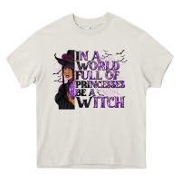 Cream In a World Full of Princesses Be a Witch Heavy Core Tee - texasbilliewilder