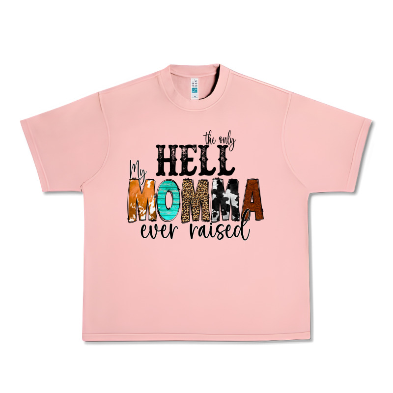 The Only Hell My Momma Ever Raised Urban Heavy Tee by CowCowDesign | Teevron