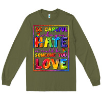 Army Green Be careful who you hate it could be someone you Long Sleeve Tee - FaDigitalArtStudio